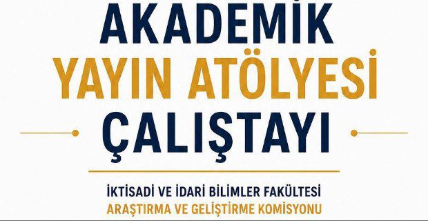 Fakültemizde Akademik Yayın Çalıştayı Gerçekleştirildi