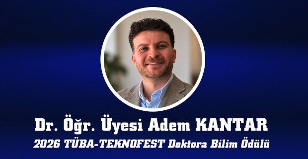 Dr. Öğr. Üyesi Adem Kantar’a TÜBA-TEKNOFEST’ten Doktora Bilim Ödülü