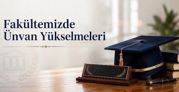 Fakültemizde Ünvan Yükselmeleri