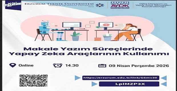 Erzurum Teknik Üniversitesi Akademik Yazım Destek Koordinatörlüğü ile Dijital Dönüşüm ve Yapay Zekâ Teknolojileri Koordinatörlüğü iş birliğinde düzenlenen Makale Yazımında Yapay Zeka Araçlarının Kullanımı Eğitimi