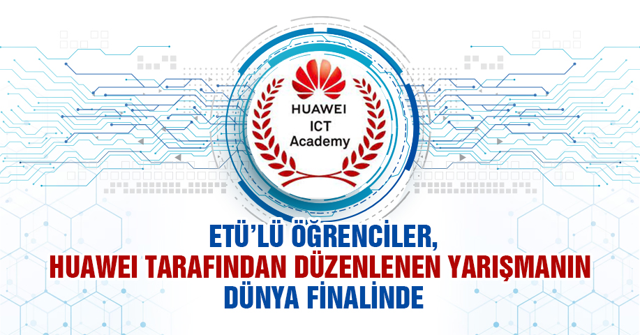 ETÜ’lü Öğrenciler Huawei Tarafından Düzenlenen Yarışmanın Dünya Finalinde 