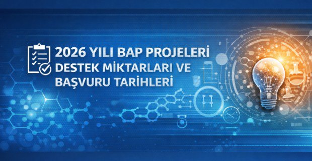 2026 Yılı BAP Projeleri Destek Miktarları ve Başvuru Takvimi Açıklandı